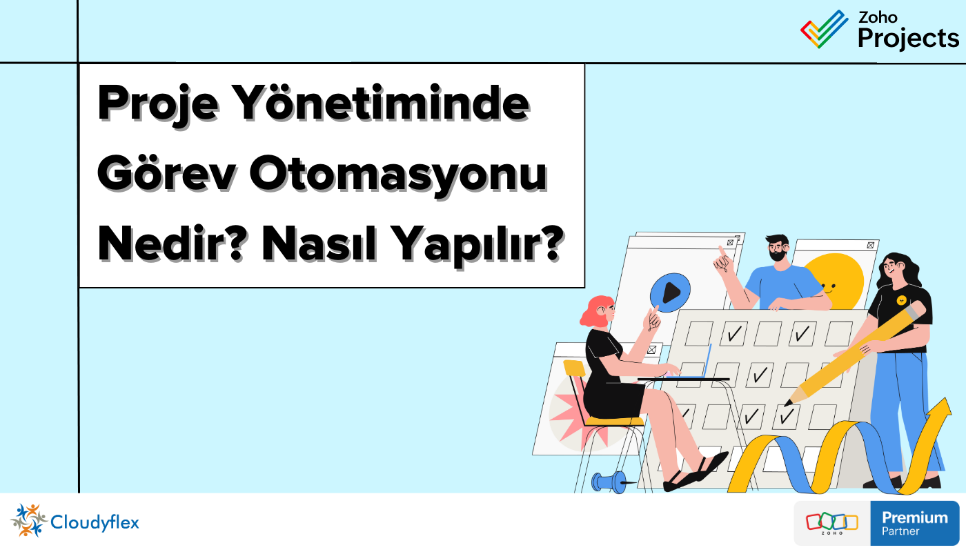 Proje Yönetiminde Görev Otomasyonu Nedir? Nasıl Yapılır?